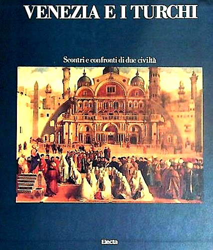 Venezia e i Turchi. Scontri e confronti di due civiltà.