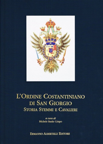9788887372274-L' Ordine costantiniano di San Giorgio. Storia, stemmi e cavalieri.