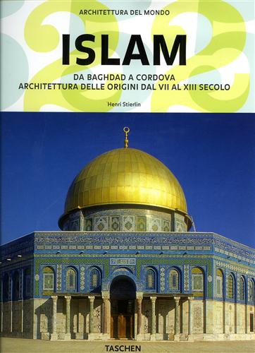 9783836510622-Islam. Da Baghdad a Cordova. Architettura delle origini dal VII al XIII secolo.
