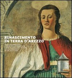 9788859611134-Rinascimento in terra d'Arezzo. Da Beato Angelico e Piero della Francesca a Bart