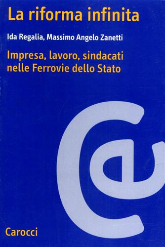 9788843015399-La riforma infinita. Impresa, lavoro, sindacati nelle Ferrovie dello Stato.