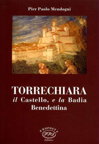 Torrechiara il castello, e la Badia Benedettina.