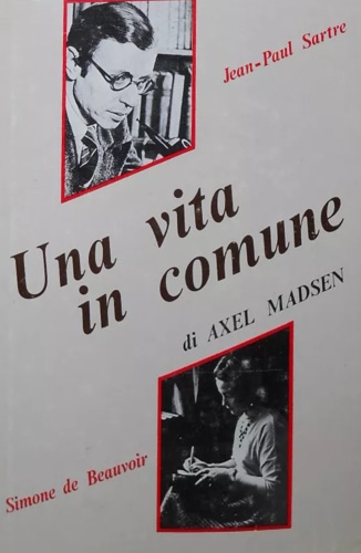 Una vita in comune. Jean-Paul Sartre, Simone de Beauvoir.