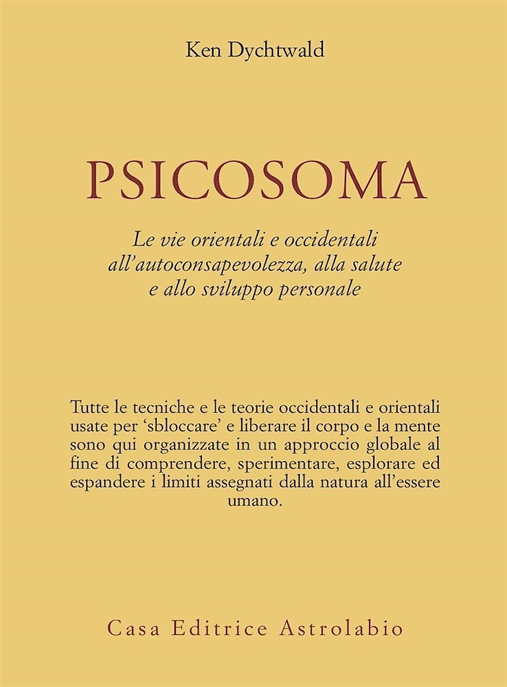 Psicosoma. Le vie orientali e occidentali all'autoconsapevolezza, alla salute e