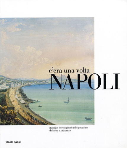 9788851000660-C'era una volta Napoli. Itinerari meravigliosi nelle gouaches del Sette e Ottoce