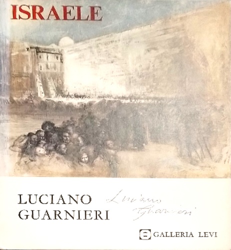 Israele. Dipinti e disegni di Luciano Guarnieri.
