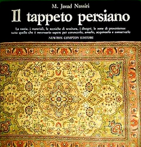Il tappeto persiano. La storia, i materiali, le tecniche di tessitura, i disegni