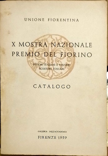 X Mostra Nazionale d'Arte Premio del Fiorino. Pittori italiani e svizzeri sculto