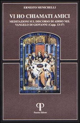 9788885124585-Vi ho chiamato amici. Meditazioni sul discorso di addio nel Vangelo di Giovanni.