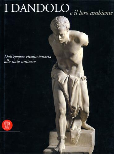 9788881188307-I Dandolo e il loro ambiente. Dall'epopea rivoluzionaria allo Stato unitario.