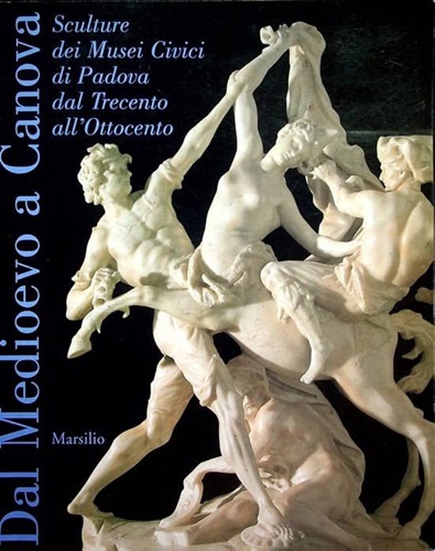 9788831773881-Dal Medioevo a Canova. Sculture dei Musei Civici di Padova dal Trecento all'Otto
