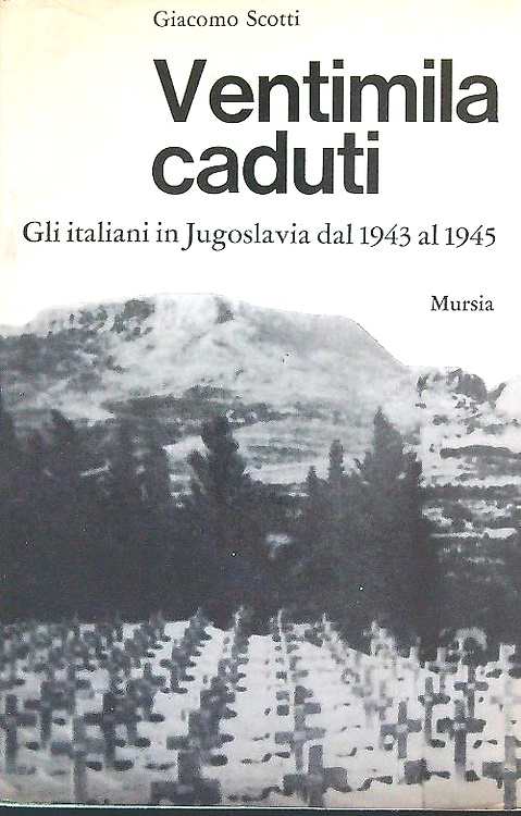Ventimila caduti. Gli italiani in Jugoslavia dal 1943 al 1945.