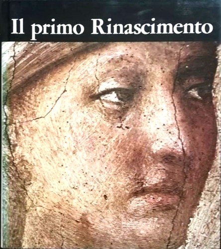 Il primo Rinascimento. Arte Italiana 1400-1460.