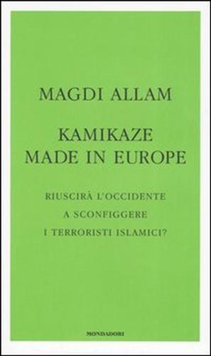 9788804534266-Kamikaze made in Europe. Riuscirà l'Occidente a sconfiggere i terroristi islamic