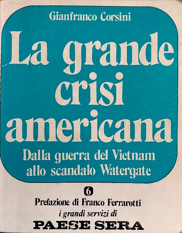 La grande crisi americana. Dalla Guerra del Vietnam allo scandalo Watergate.