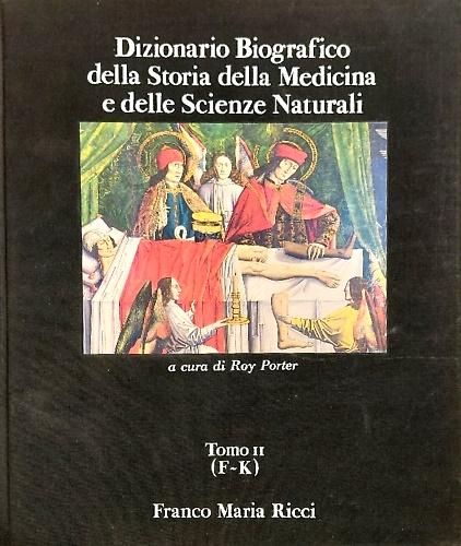 Dizionario Biografico della storia della medicina e delle scienze naturali. Vol.