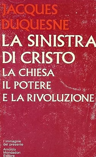 La sinistra di Cristo. La Chiesa Il Potere e la Rivoluzione.