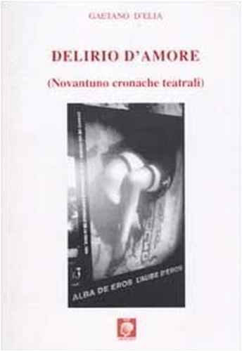 9788884590114-Delirio d'amore. (Novantuno cronache teatrali).