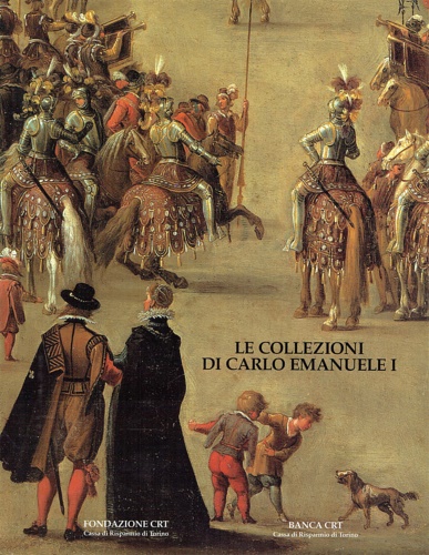 Le Collezioni di Carlo Emanuele I di Savoia.