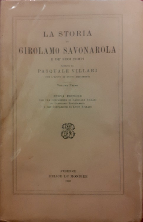 La storia di Girolamo Savonarola e de' suoi tempi. Narrata da Pasquale Villari c