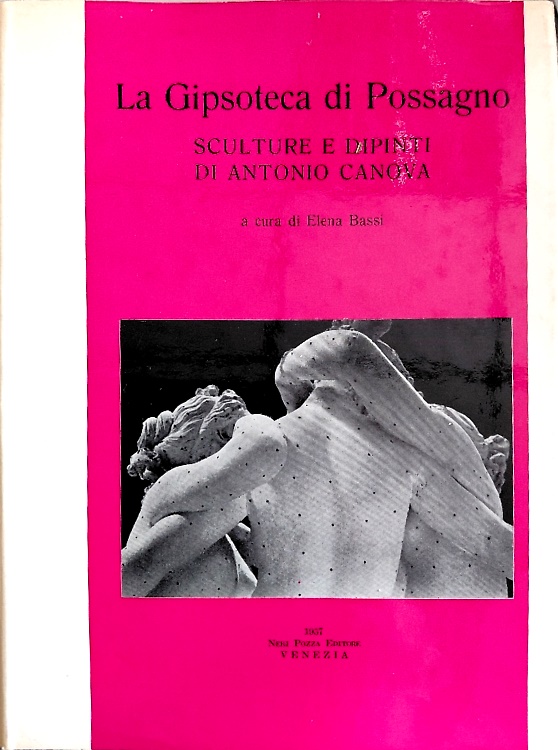 La Gipsoteca di Possagno. Sculture e dipinti di Antonio Canova.