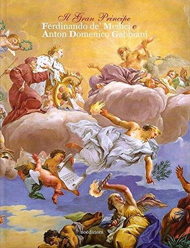 Il Gran Principe Ferdinando de' Medici e Anton Domenico Gabbiani. Mecenatismo e