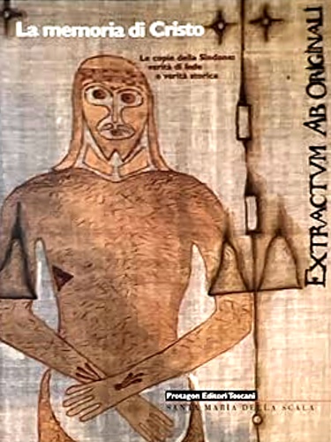 La memoria di Cristo. Le copie della Sindone: verità di fede e verità storica.