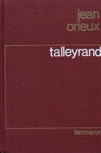 Talleyrand ou le sphinx incompris.