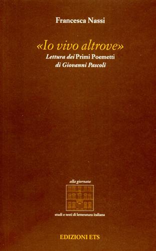 9788846709752-Io vivo altrove. Lettura dei primi poemetti di Giovanni Pascoli.