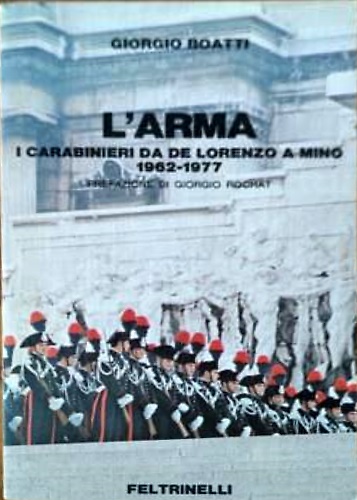 L'Arma. I Carabinieri da De Lorenzo a Mino 1962- 1977.