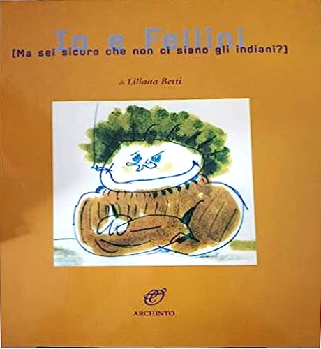 9788877682406-Io e Fellini.  Ma sei sicuro che non ci sono gli indiani?