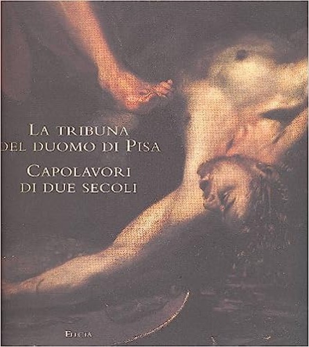 9788843551804-La tribuna del Duomo di Pisa. Capolavori di due secoli.