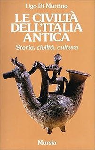 Le civiltà dell'Italia antica. Storia, civiltà, cultura.