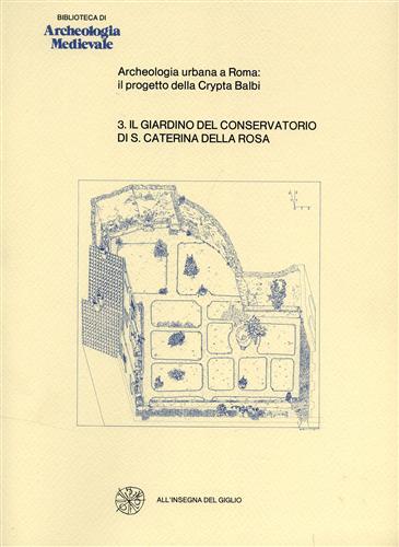 Il Giardino del Conservatorio di S.Caterina della Rosa.(Archeologia Urbana a Rom