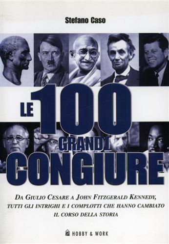 9788878515697-Le 100 grandi congiure da Giulio Cesare a John Fitzgerald Kennedy, tutti gli int