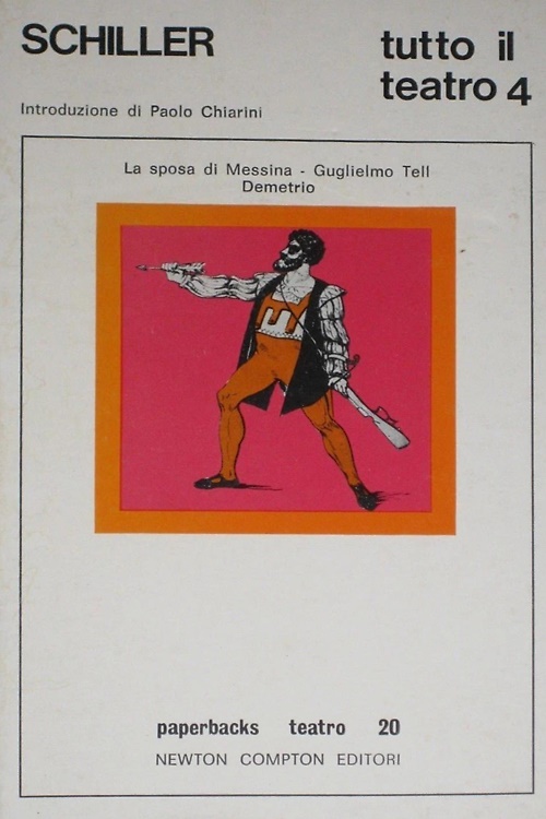 Tutto il teatro. Volume IV: La sposa di Messina. Guglielmo Tell. Demetrio.
