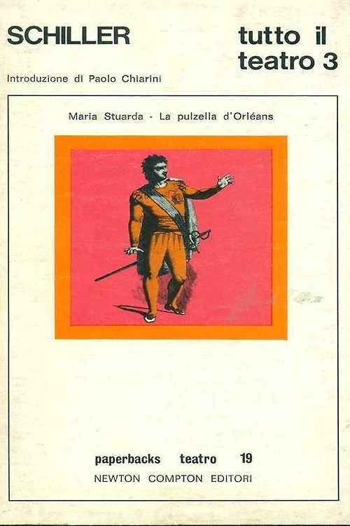 Tutto il teatro. Volume III: Maria Stuarda. La pulzella d'Orleans.