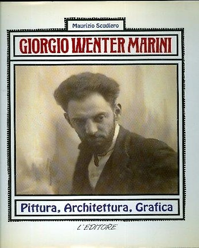 Giorgio Wenter Marini. Pittura, Architettura, Grafica.