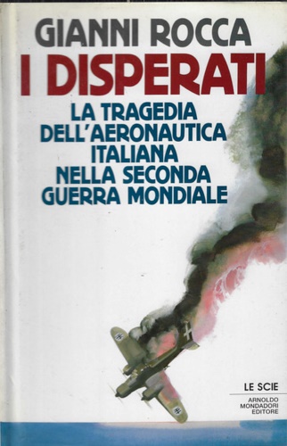 9788804338260-I disperati. La tragedia dell'aeronautica italiana nella Seconda Guerra Mondiale