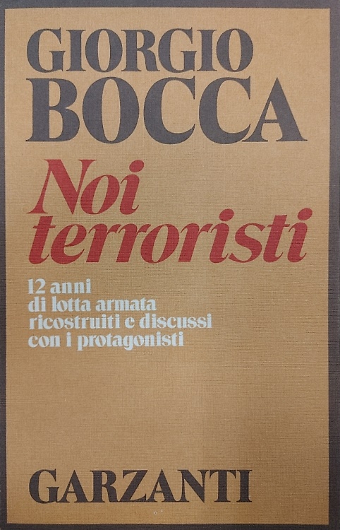 Noi terroristi. 12 anni di lotta armata ricostruiti e discussi con i protagonist
