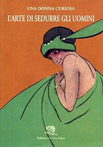 9788886314619-Una donna curiosa. L'arte di sedurre gli uomini.