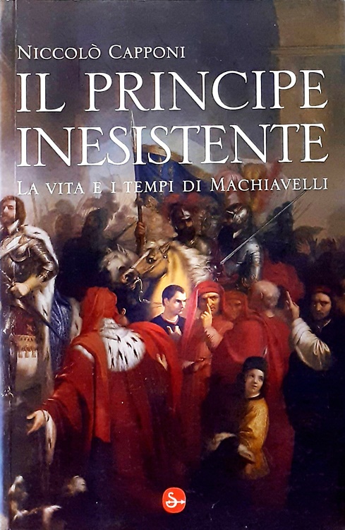 9788842816744-Il principe inesistente. La vita e i tempi di Machiavelli.