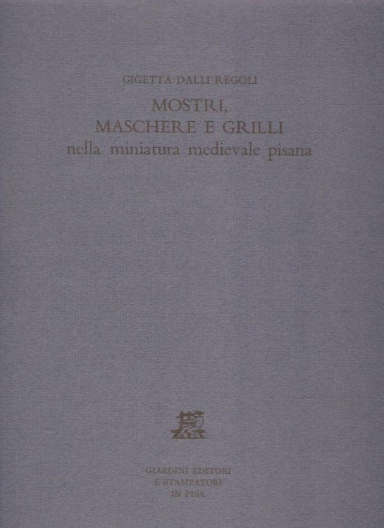 Mostri, maschere e grilli nella miniatura pisana.