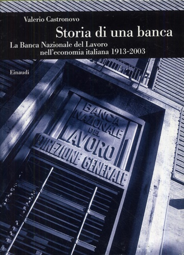 9788806166755-Storia di una banca. La Banca Nazionale del Lavoro nell' economia italiana 1913-