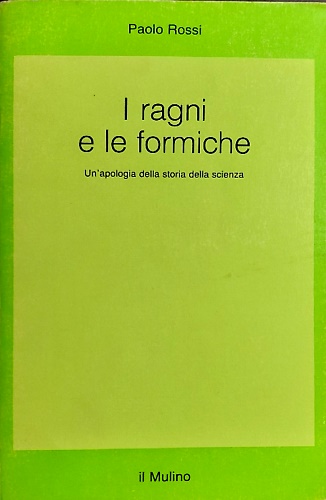 9788815009951-I ragni e le formiche. Un'apologia della storia della scienza.