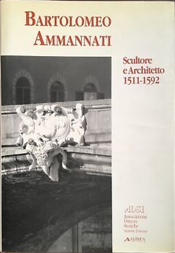 9788881250134-Bartolomeo Ammannati. Scultore e Architetto 1511-1592.