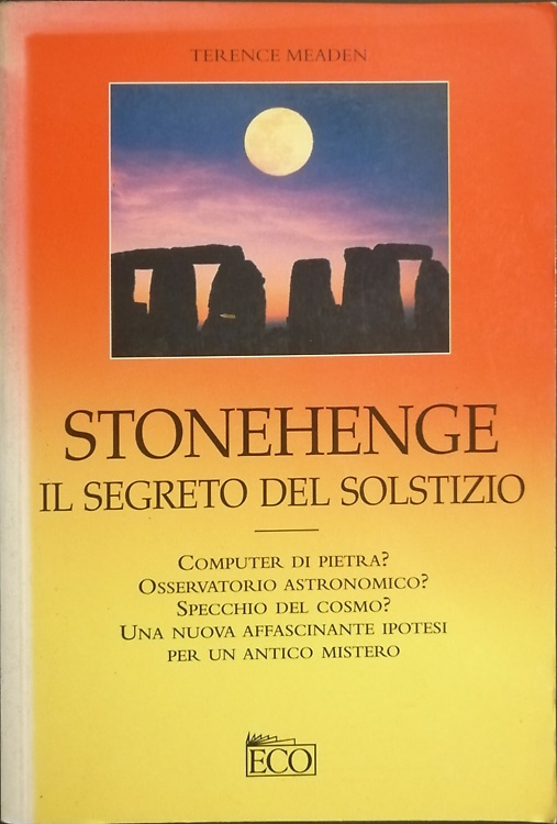 9788881130955-Stonehenge il segreto del solstizio. Computer di pietra? Osservatorio astronomic