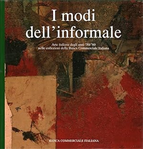 I modi dell'informale. Arte italiana degli anni '50/'60 nelle collezioni della B