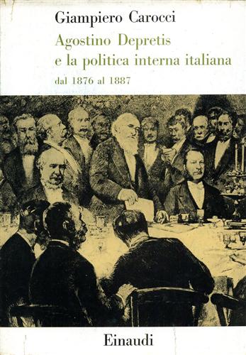 Agostino Depretis e la politica interna italiana dal 1876 al 1887.