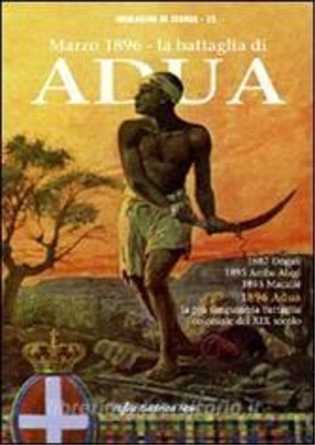 9788895038179-Marzo 1896. La battaglia di Adua. 1887 Dogali, 1895 Amba Alagi, 1895 Macallè, 18